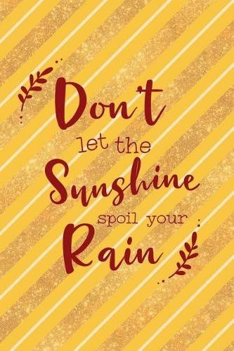 Don't Let The Sunshine Spoil Your Rain