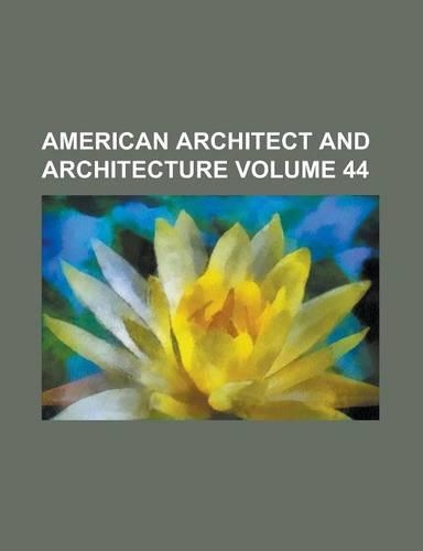 American Architect and Architecture Volume 44: (English)