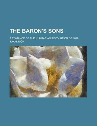 The Baron's Sons; A Romance of the Hungarian Revolution of 1848