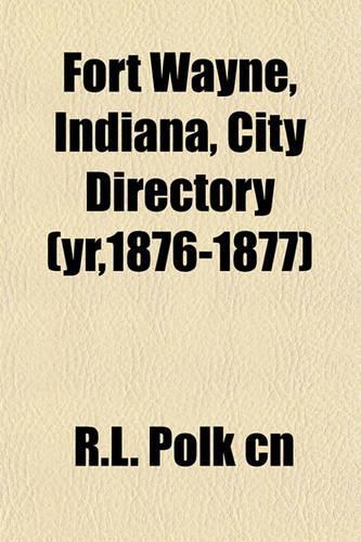 Fort Wayne, Indiana, City Directory (Yr,1876-1877)