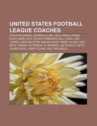 United States Football League Coaches: Steve Spurrier, George Allen, Jim E. Mora, Frank Kush, Marv Levy, Chuck Fairbanks, Bill Lynch, Lee Corso(English)