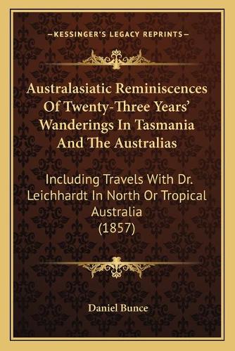 Australasiatic Reminiscences Of Twenty-Three Years' Wanderings In Tasmania And The Australias
