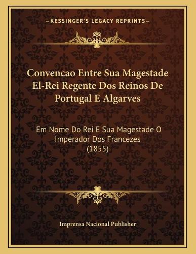 Convencao Entre Sua Magestade El-Rei Regente Dos Reinos De Portugal E Algarves