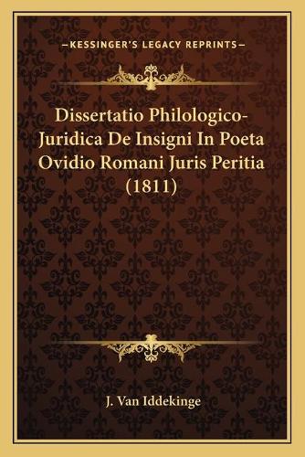 Dissertatio Philologico-Juridica De Insigni In Poeta Ovidio Romani Juris Peritia (1811): (Latin)