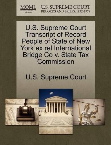 U.S. Supreme Court Transcript of Record People of State of New York Ex Rel International Bridge Co V. State Tax Commission: (English)