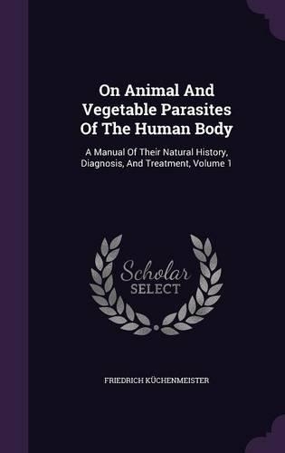 On Animal And Vegetable Parasites Of The Human Body