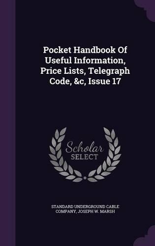 Pocket Handbook of Useful Information, Price Lists, Telegraph Code, &C, Issue 17: (English)