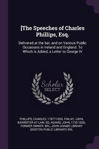 [the Speeches of Charles Phillips, Esq.
