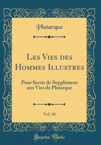 Les Vies Des Hommes Illustres, Vol. 10