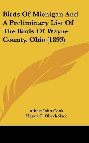 Birds Of Michigan And A Preliminary List Of The Birds Of Wayne County, Ohio (1893): (English)