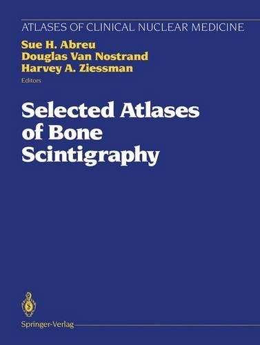 Selected Atlases of Bone Scintigraphy: (Atlases of Clinical Nuclear Medicine)