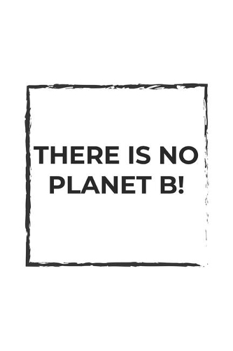 There is no Planet B