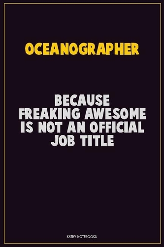 Oceanographer, Because Freaking Awesome Is Not An Official Job Title