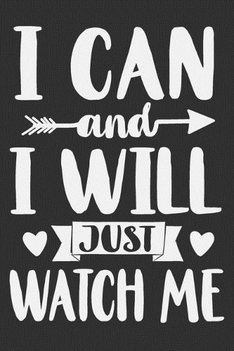 I Can And I Will Just Watch Me