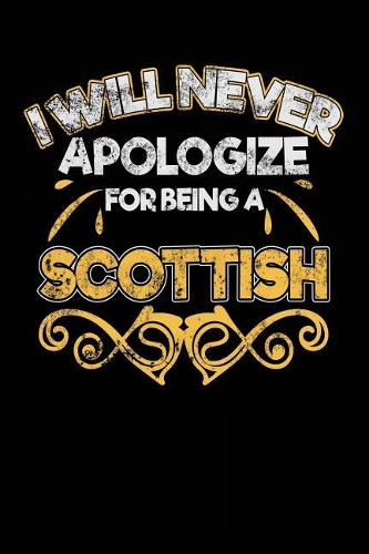 I Will Never Apologize For Being A Scottish