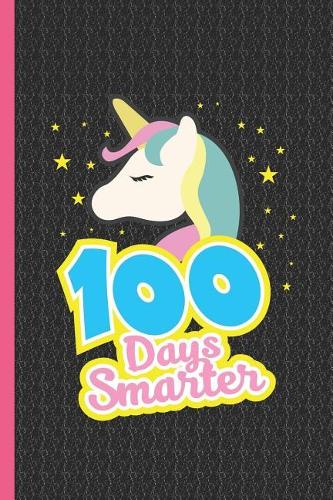 100 Days Smarter: Notebook & Journal for Bullets or Diary for Students & Unicorn Lovers as 100 Days of School Gift, Dot Grid Paper (120 Pages, 6x9)