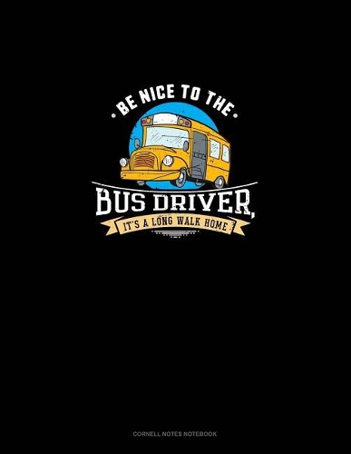 Be Nice to the Bus Driver, It's a Long Walk Home