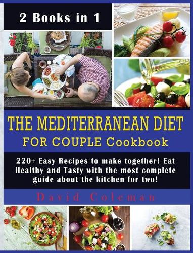 The Mediterranean Diet for Couple Cookbook: 220+ Easy Recipes to make together! Eat Healthy and Tasty with the most complete guide about the kitchen for two!