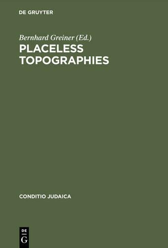 Placeless Topographies: Jewish Perspectives on the Literature of Exile(43 Conditio Judaica)
