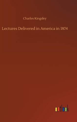 Lectures Delivered in America in 1874