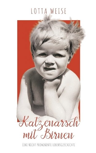 Katzenarsch mit Birnen: eine nicht prominente Lebensgeschichte