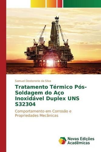 Tratamento Térmico Pós-Soldagem do Aço Inoxidável Duplex UNS S32304: (Portuguese)
