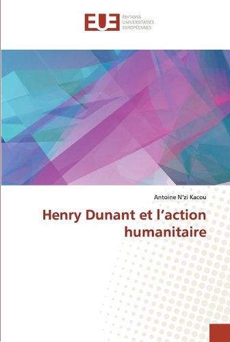 Henry Dunant et l'action humanitaire