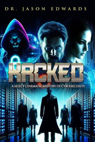 Hacked: A Select Cinematic History of Cybersecurity(The Movies That Matter to Me)