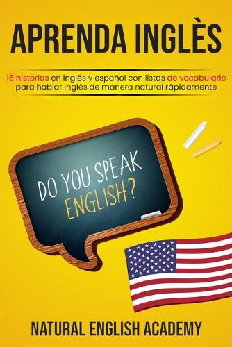 Aprenda Inglès: 16 historias en inglés y español con listas de vocabulario para hablar inglés de manera natural rápidamente