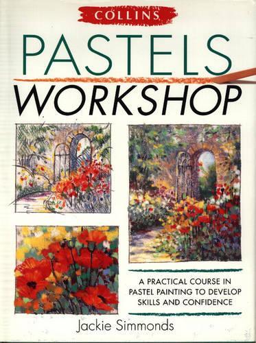 Collins Pastels Workshop: A Practical Course in Pastel Painting to Develop Skills and Confidence(Workshop)