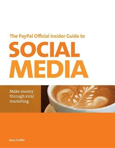 The Paypal Official Insider Guide to Selling with Social Media: Make Money Through Viral Marketing