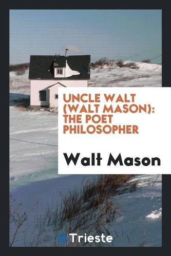 Uncle Walt (Walt Mason): The Poet Philosopher