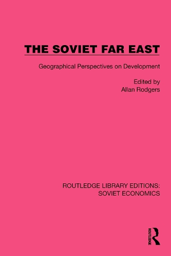 The Soviet Far East: Geographical Perspectives on Development(Routledge Library Editions: Soviet Economics)
