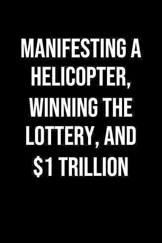 Manifesting A Helicopter Winning The Lottery And 1 Trillion