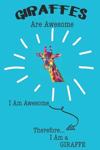Giraffes Are Awesome I Am Awesome Therefore I Am a Giraffe