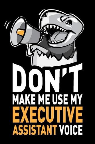 Don't Make Me Use My Executive Assistant Voice