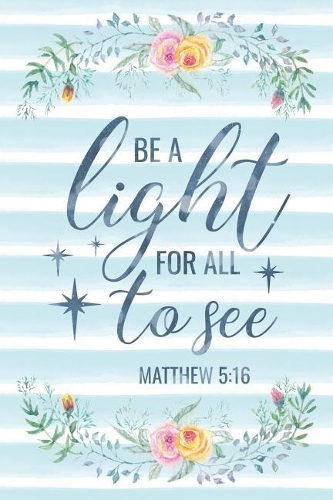 Be A Light For All To See Matthew 5: 16: Notebook with Christian Bible Verse Quote Cover - Blank College Ruled Lines(4 Scripture Journals for Church & Sermon Notes V2)