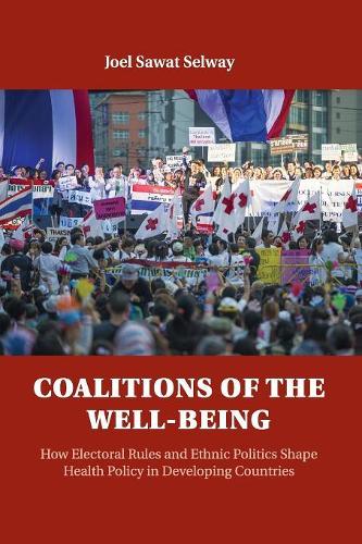 Coalitions of the Well-being: How Electoral Rules and Ethnic Politics Shape Health Policy in Developing Countries(English)