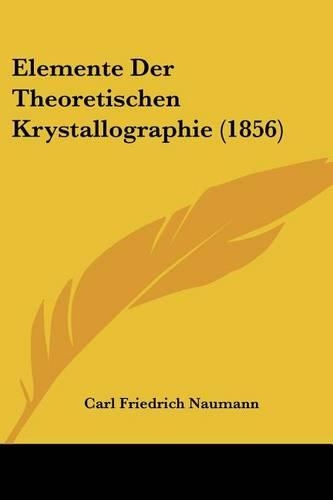 Elemente Der Theoretischen Krystallographie (1856)
