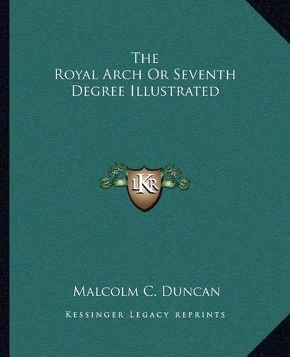 Royal Arch or Seventh Degree Illustrated: (English)
