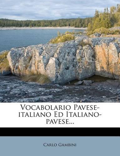 Vocabolario Pavese-Italiano Ed Italiano-Pavese...