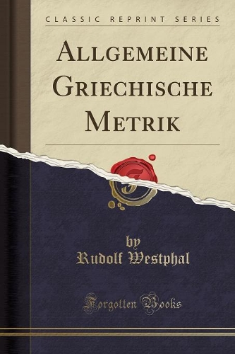 Allgemeine Griechische Metrik (Classic Reprint): (German)