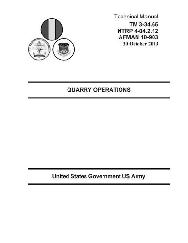 Technical Manual TM 3-34.65 NTRP 4-04.2.12 AFMAN 10-903 Quarry Operations 30 October 2013