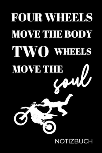 Four Wheels Move the Body Two Wheels Move the Soul: A4 Notizbuch TAGEBUCH für Motorradliebhaber - für Männer und Jungs - Eintragbuch für Lieblings Motorradstrecken - Motorbiker - Biker - Streckenplane