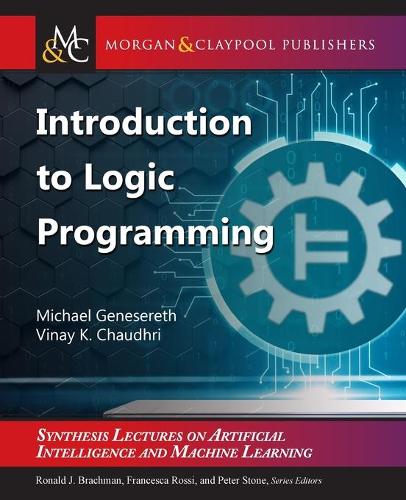 Introduction to Logic Programming: (Synthesis Lectures on Artificial Intelligence and Machine Learning)