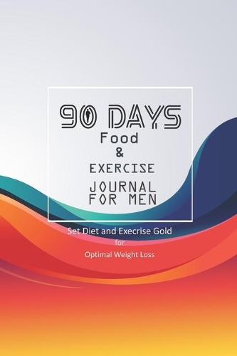 Food and Exercise Journal for Men: 90 days challenge for weight loss Eat drink be healthy better: Diet Planner(1 Eat Drink Be Healthy Better)