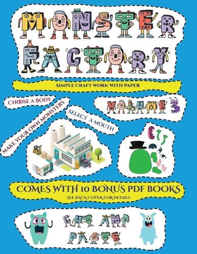 Simple craft work with paper (Cut and paste Monster Factory - Volume 3): This book comes with collection of downloadable PDF books that will help your child make an excellent start to his/her education. Books are designed(23 Simple Craft Work with Paper)