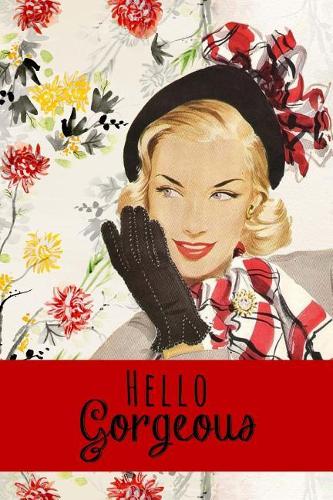 Hello Gorgeous: Hello Gorgeous Journal (Small 6 x 9) (150 Blank Lined Pages, Soft Cover) (Diary, Notebook)