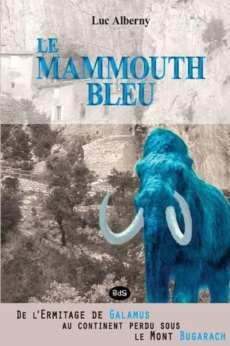 Le Mammouth Bleu: De l'Ermitage de Galamus au continent perdu sous le Mont Bugarach(Les Archives de l'Université de Nouvelle Souabe)