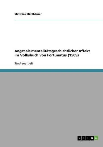 Angst als mentalitätsgeschichtlicher Affekt im Volksbuch von Fortunatus (1509)